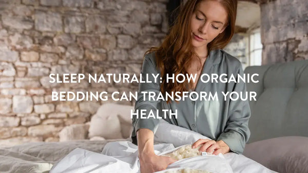 Duerme de forma natural: cómo la ropa de cama orgánica puede transformar tu salud.