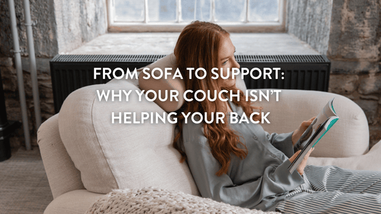 From Sofa to Support: Why Your Couch Isn’t Helping Your Back